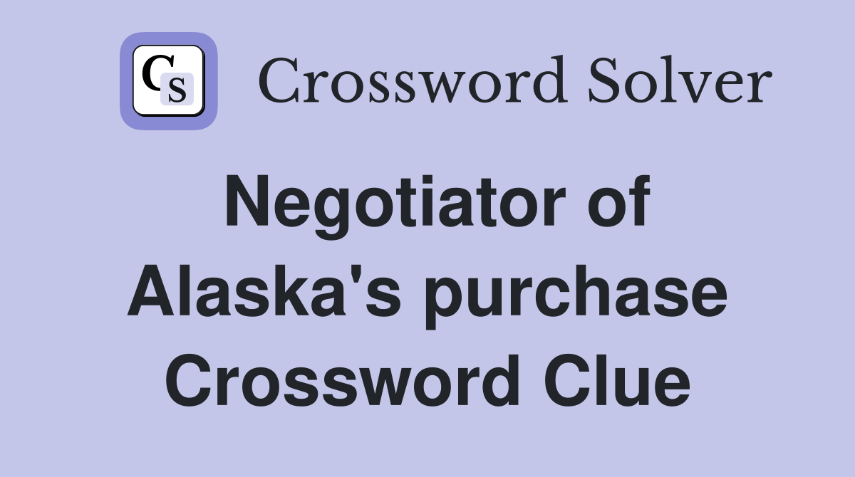 Negotiator of Alaska's purchase Crossword Clue