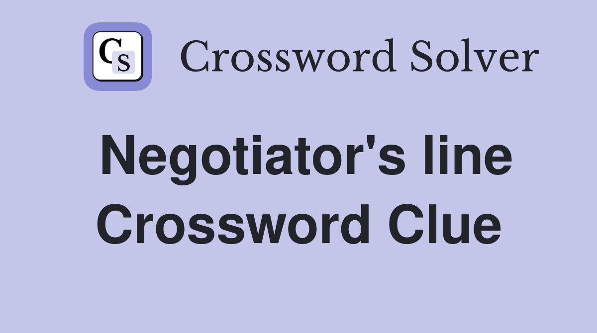 Negotiator's line Crossword Clue
