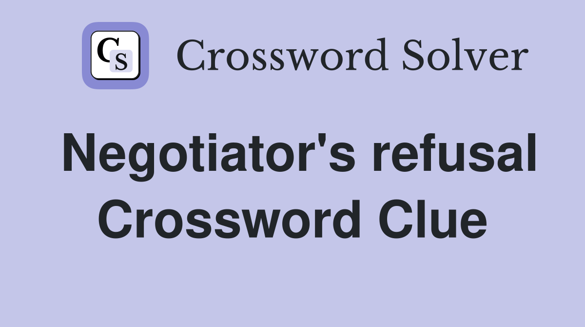 Negotiator's refusal Crossword Clue