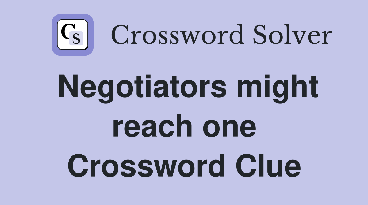 Negotiators might reach one Crossword Clue