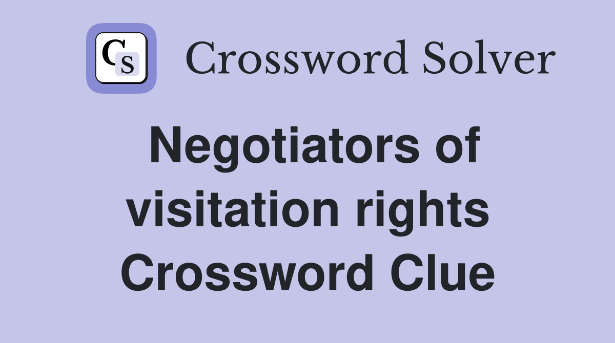 Negotiators of visitation rights Crossword Clue