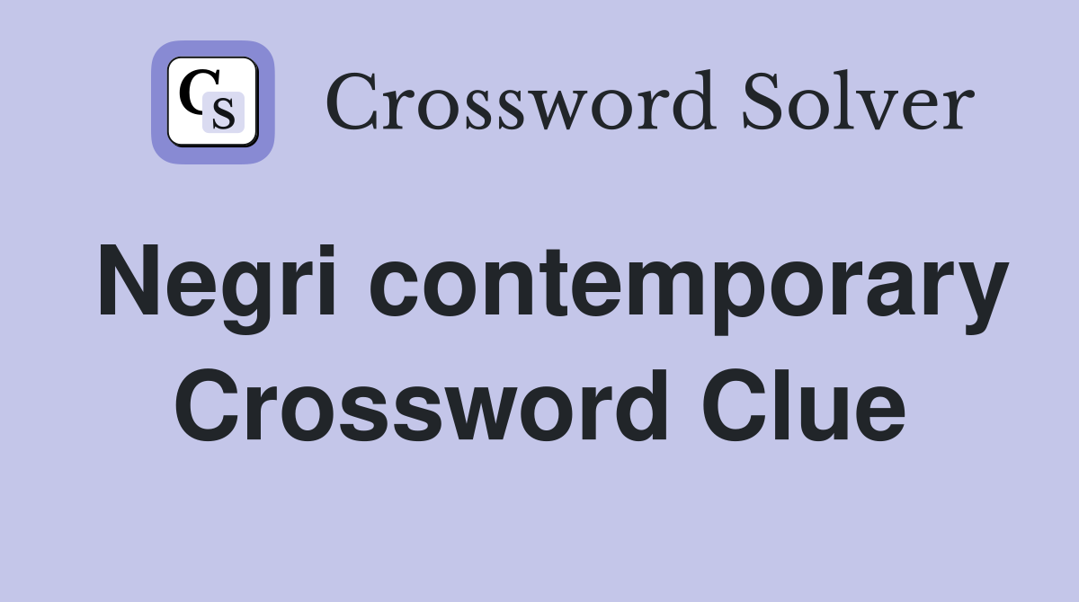 Negri contemporary Crossword Clue