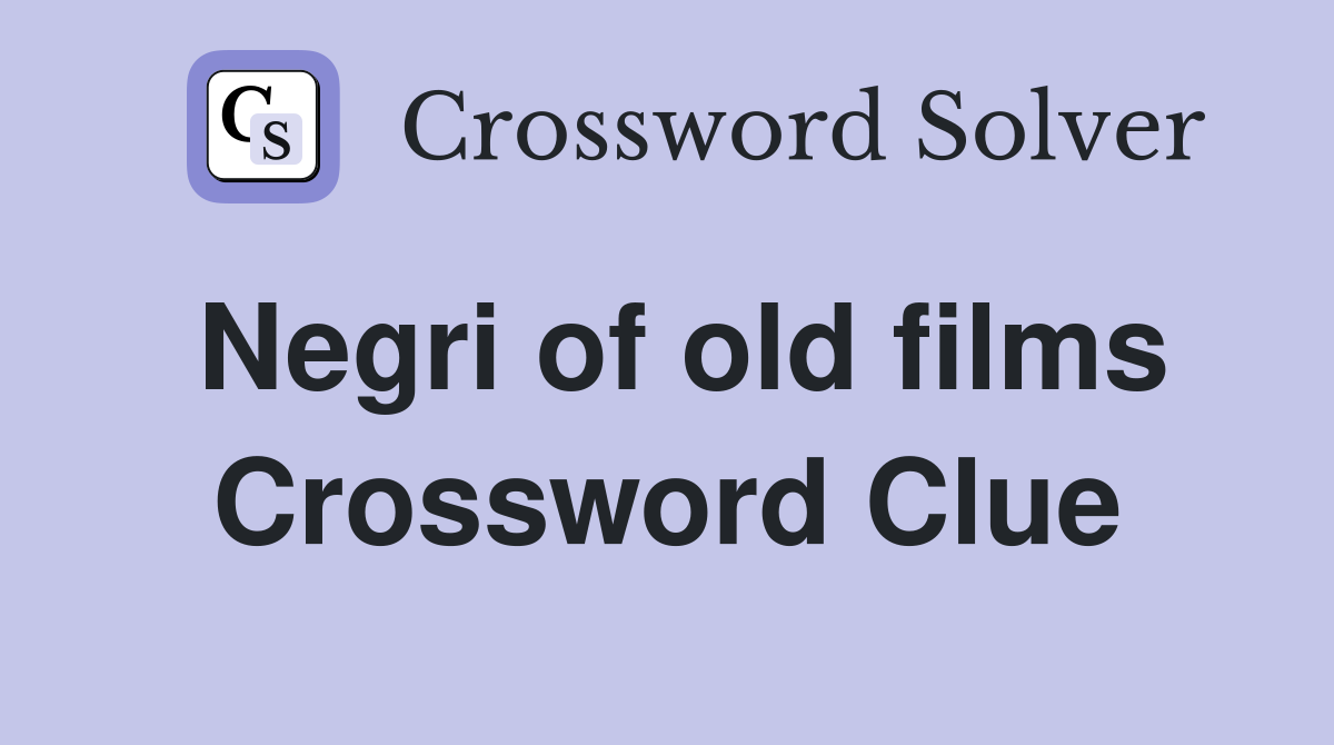 Negri of old films Crossword Clue