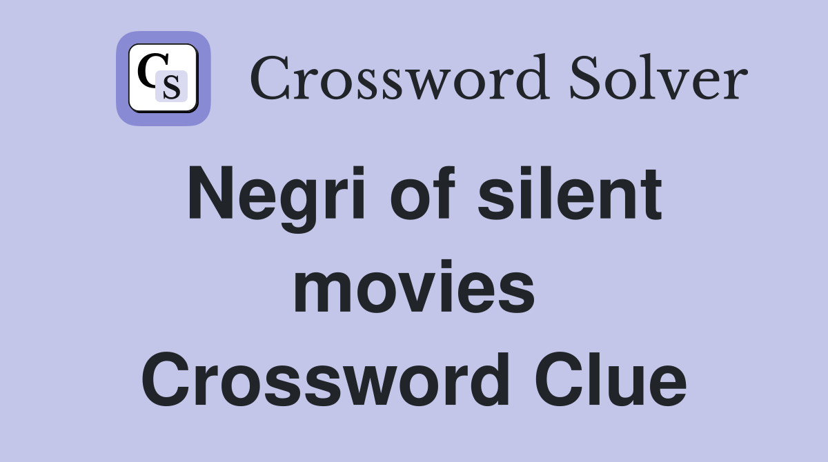 Negri of silent movies Crossword Clue