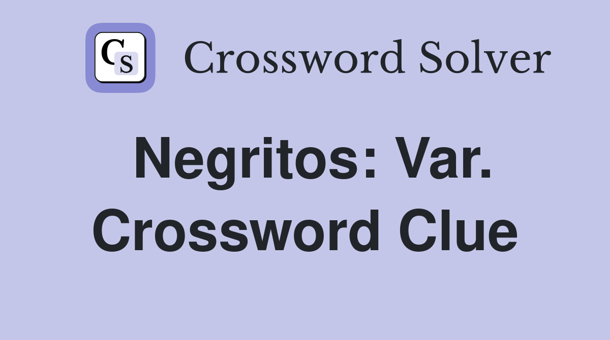Negritos: Var. Crossword Clue