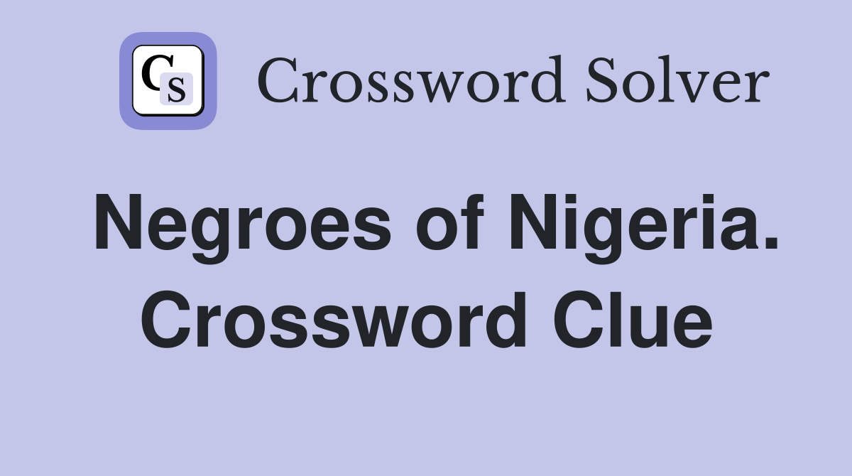Negroes of Nigeria. Crossword Clue