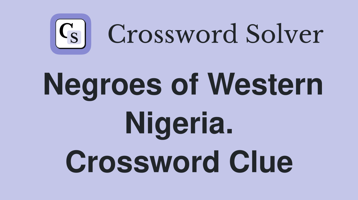 Negroes of Western Nigeria. Crossword Clue