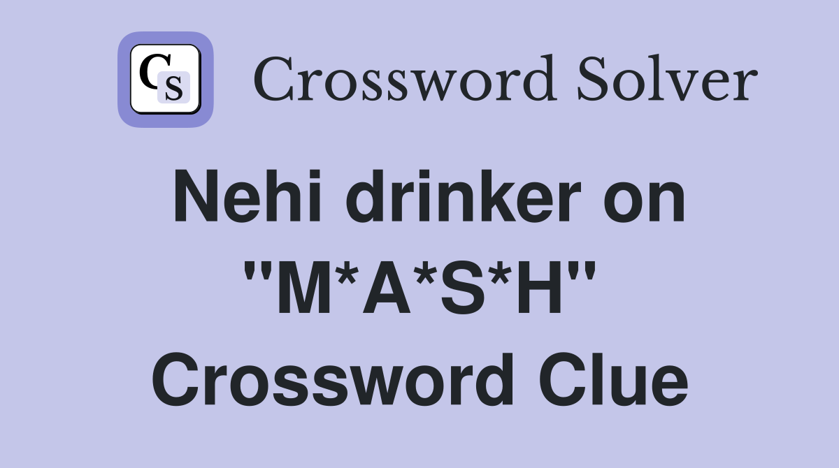 Nehi drinker on "M*A*S*H" Crossword Clue