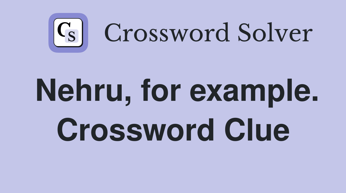 Nehru, for example. Crossword Clue