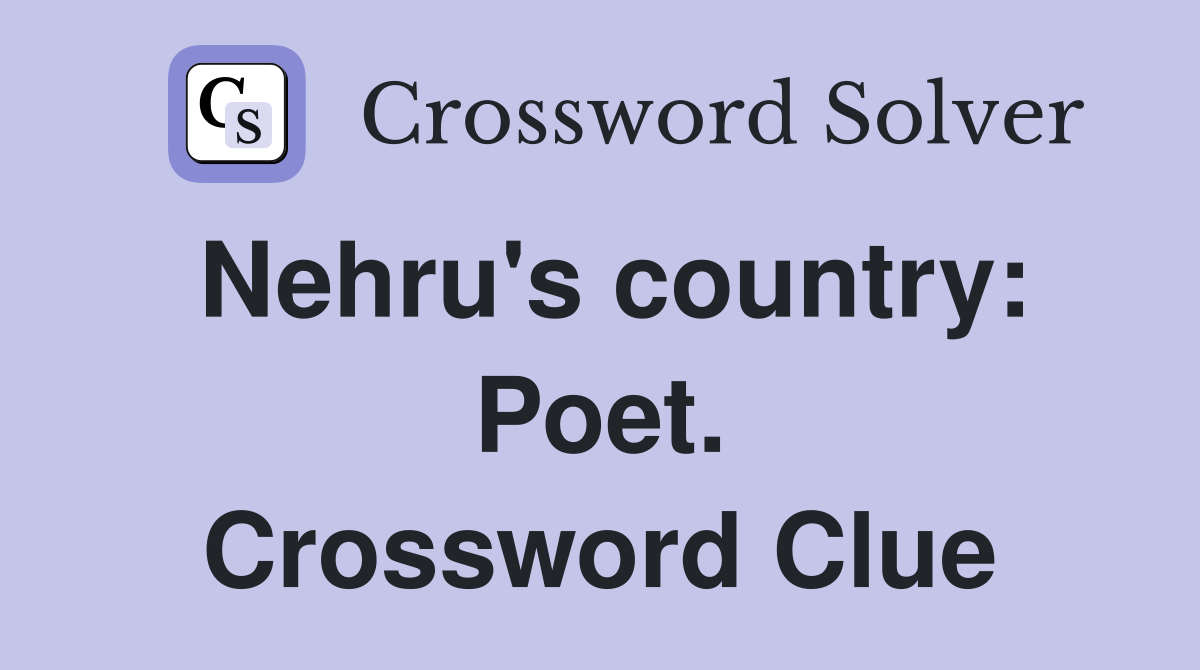 Nehru's country: Poet. Crossword Clue