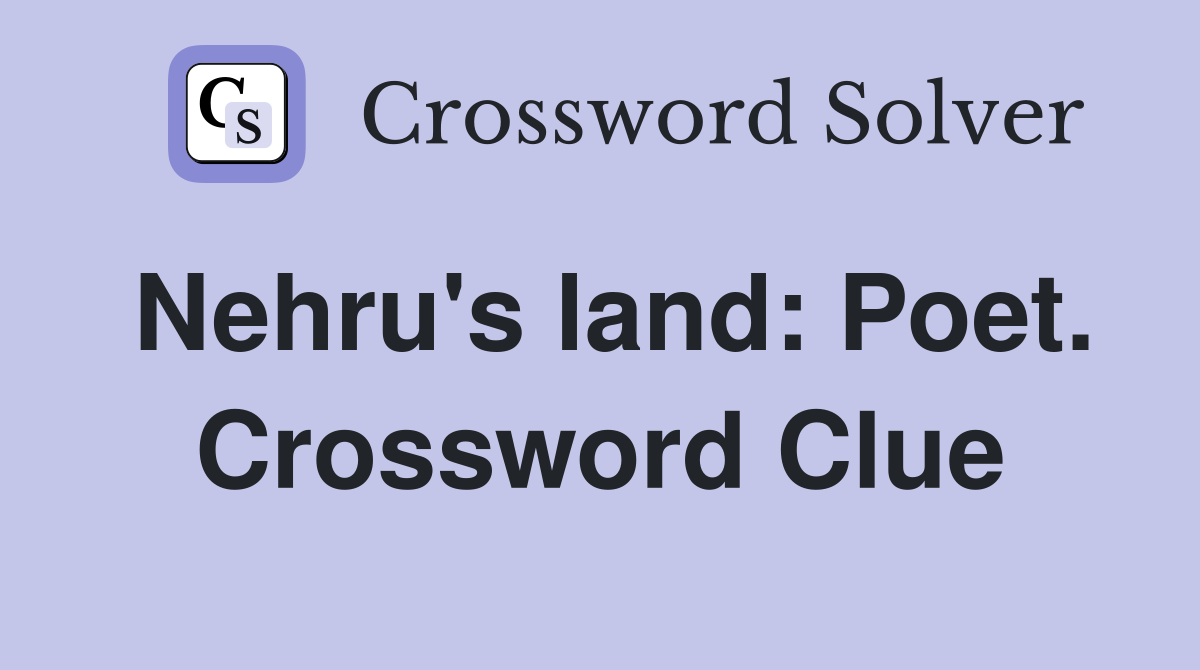 Nehru's land: Poet. Crossword Clue