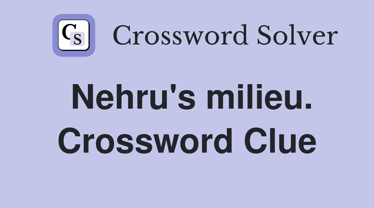 Nehru's milieu. Crossword Clue