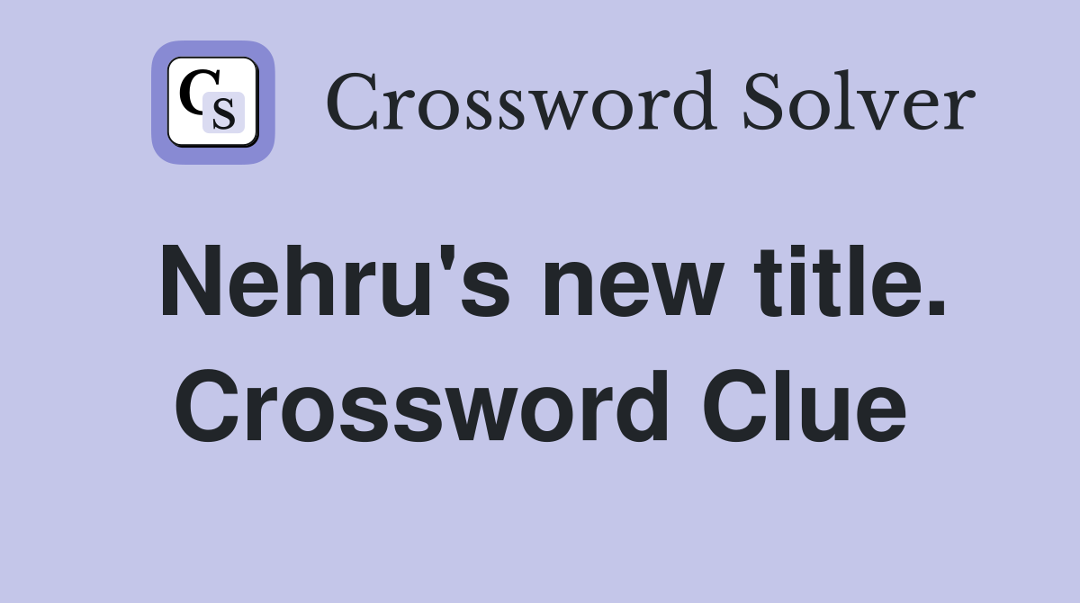 Nehru's new title. Crossword Clue