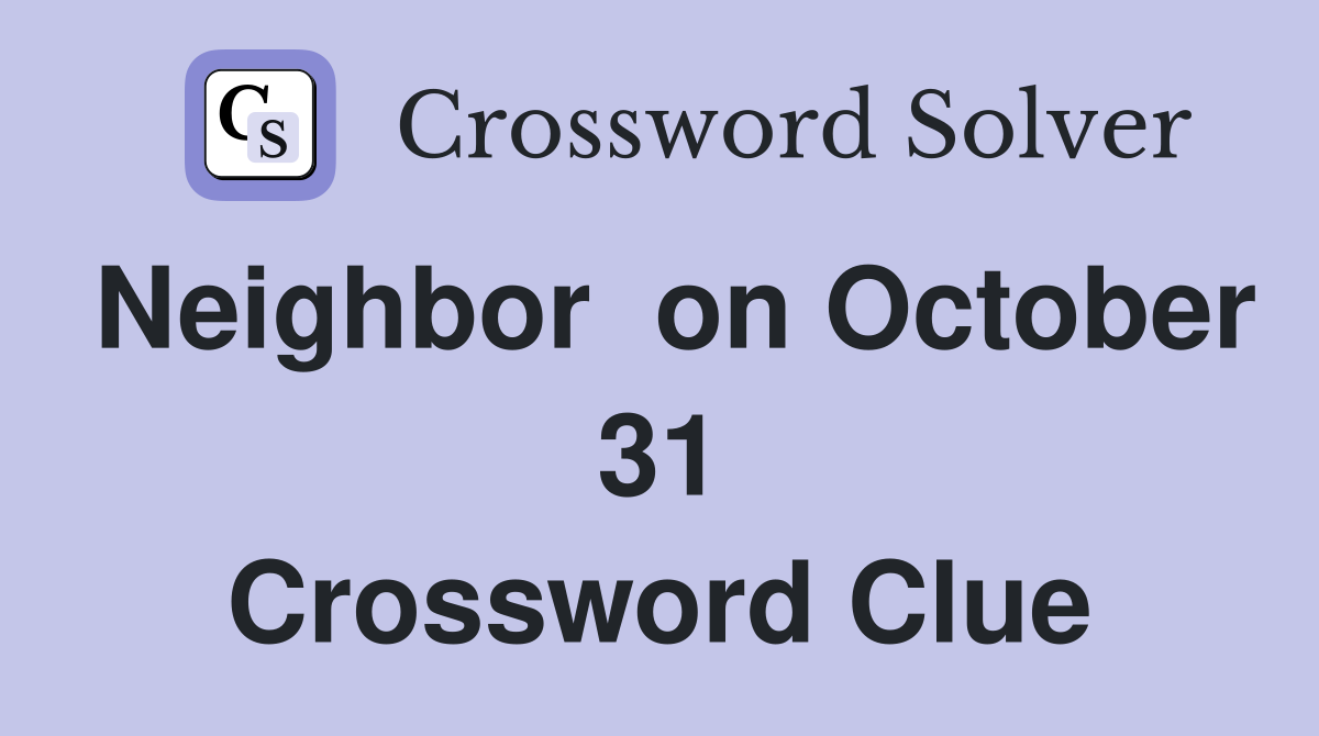 Neighbor  on October 31 Crossword Clue