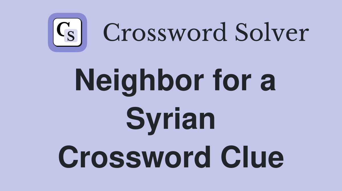 Neighbor for a Syrian Crossword Clue