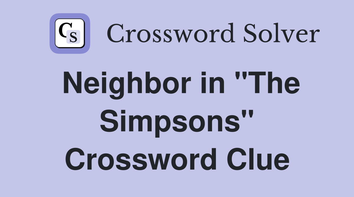 Neighbor in "The Simpsons" Crossword Clue