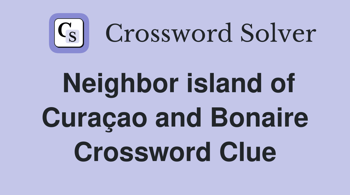 Neighbor island of Curaçao and Bonaire Crossword Clue
