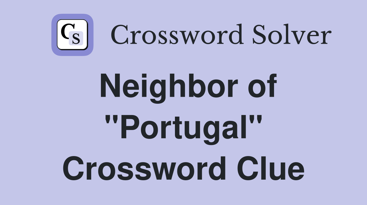Neighbor of "Portugal" Crossword Clue
