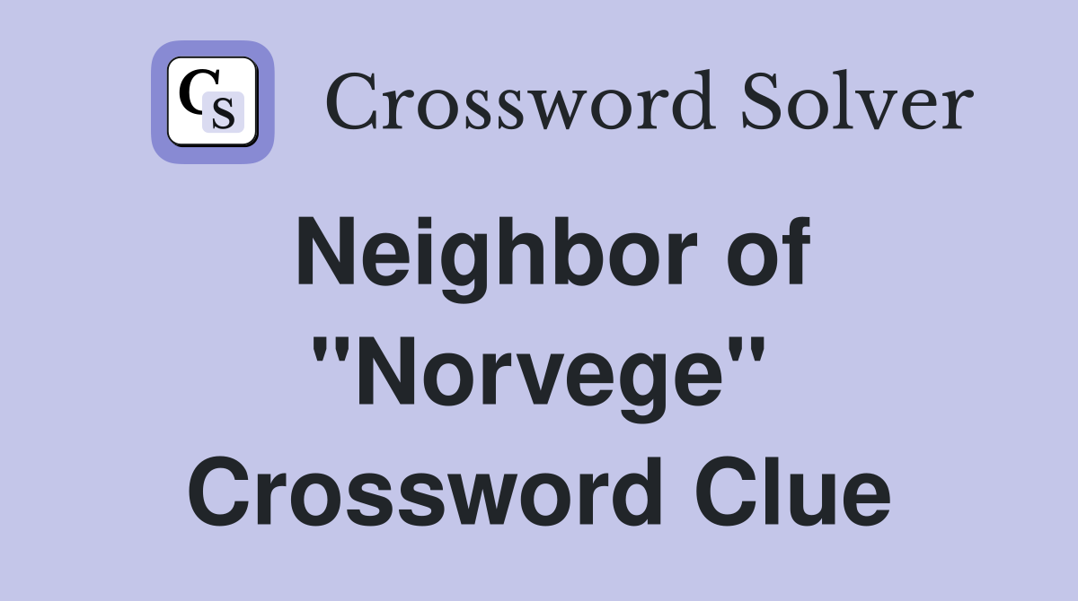Neighbor of ''Norvege'' Crossword Clue