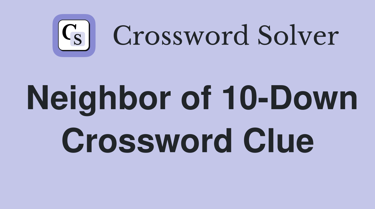 Neighbor of 10-Down Crossword Clue