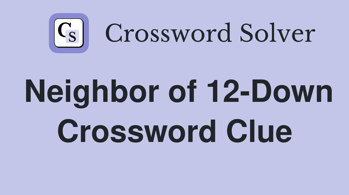 Neighbor of 12-Down Crossword Clue