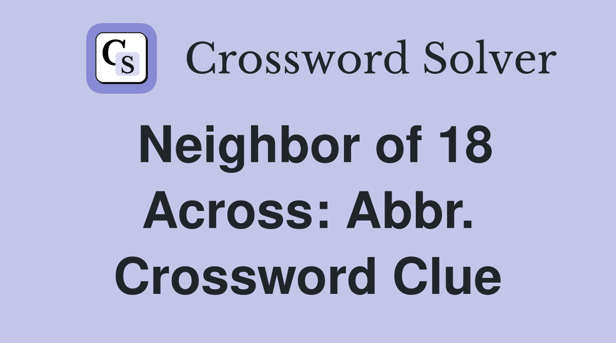 Neighbor of 18 Across: Abbr. Crossword Clue