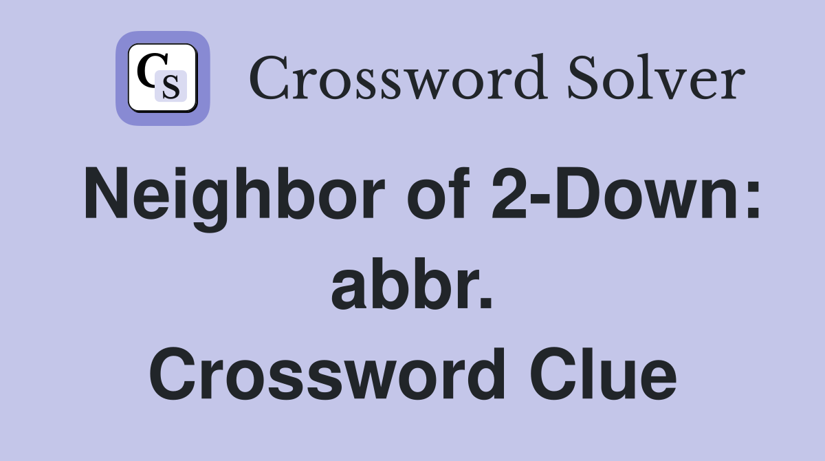 Neighbor of 2-Down: abbr. Crossword Clue