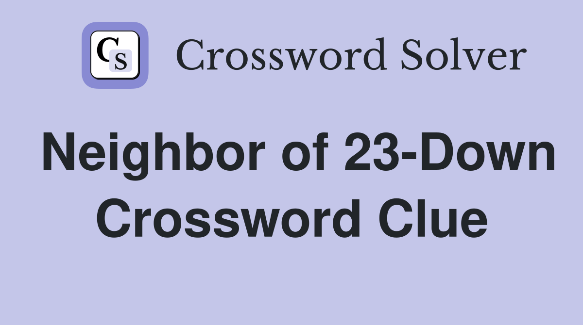 Neighbor of 23-Down Crossword Clue