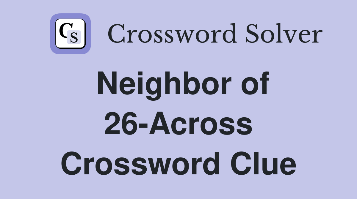 Neighbor of 26-Across Crossword Clue