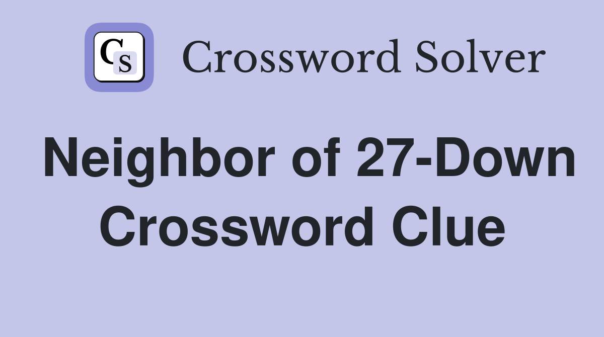 Neighbor of 27-Down Crossword Clue