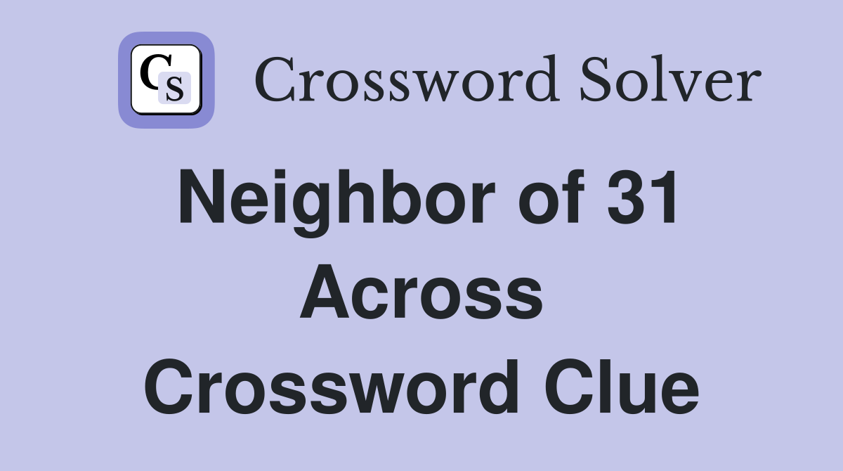 Neighbor of 31 Across Crossword Clue