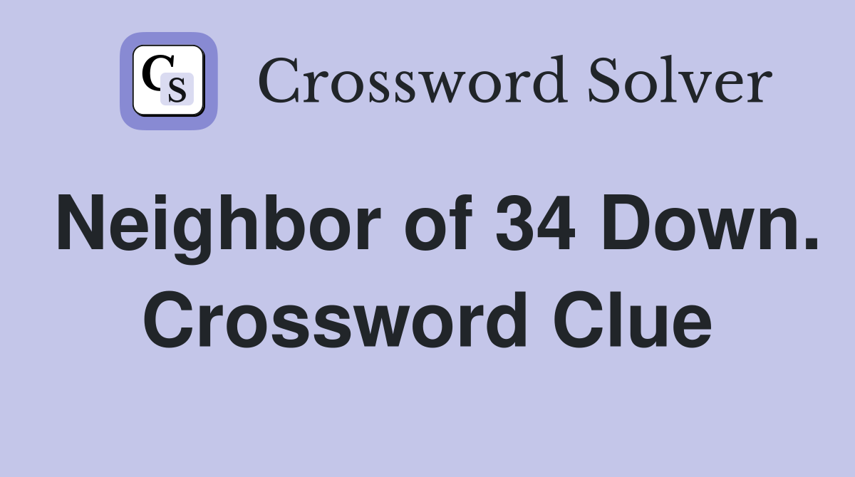 Neighbor of 34 Down. Crossword Clue