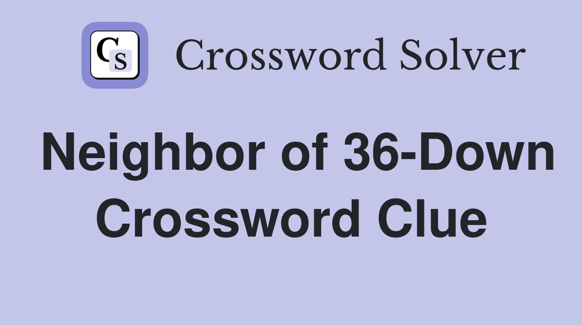 Neighbor of 36-Down Crossword Clue