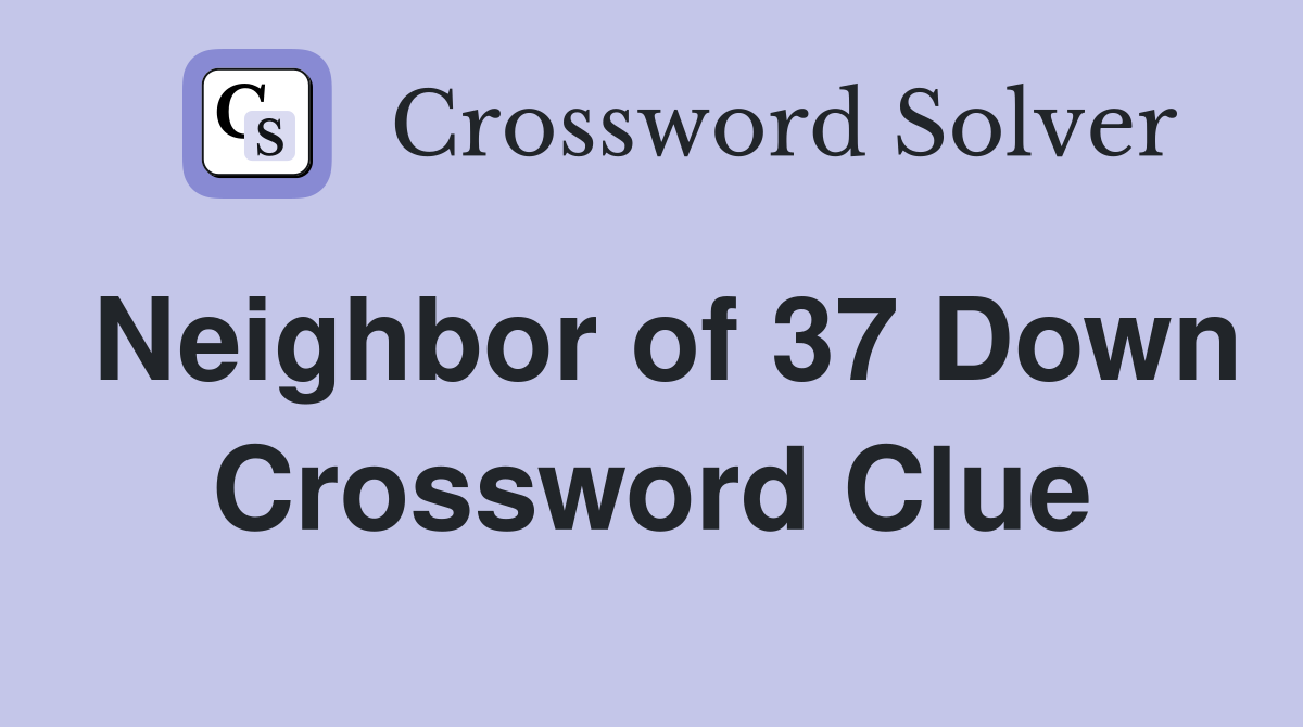 Neighbor of 37 Down Crossword Clue