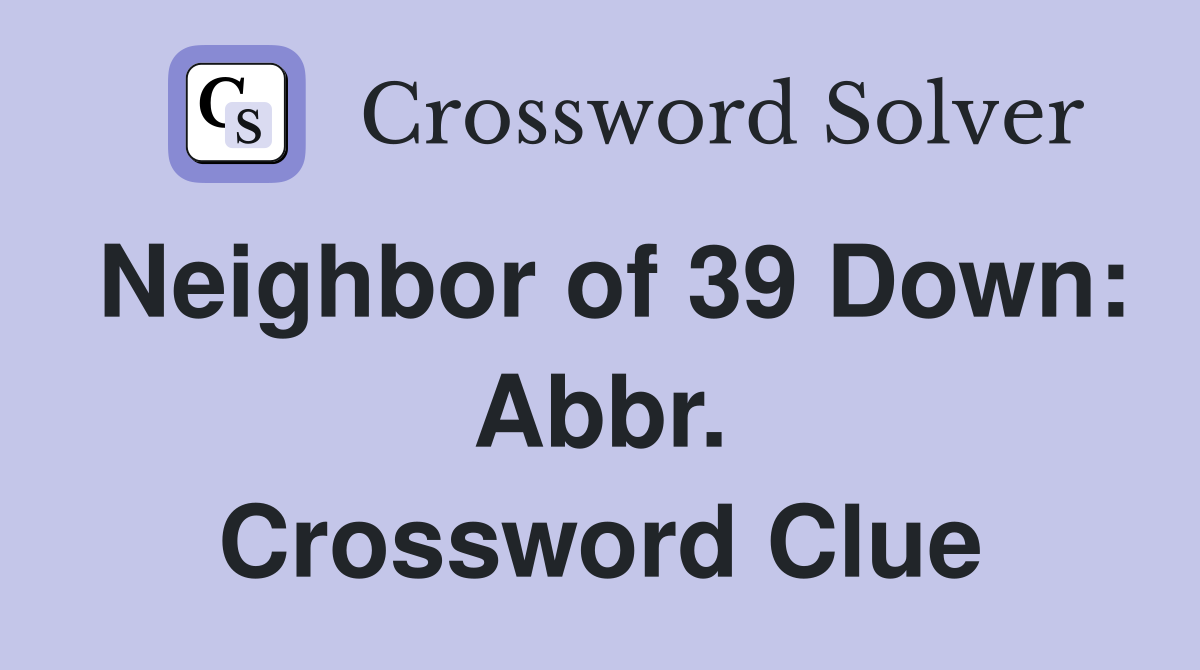 Neighbor of 39 Down: Abbr. Crossword Clue
