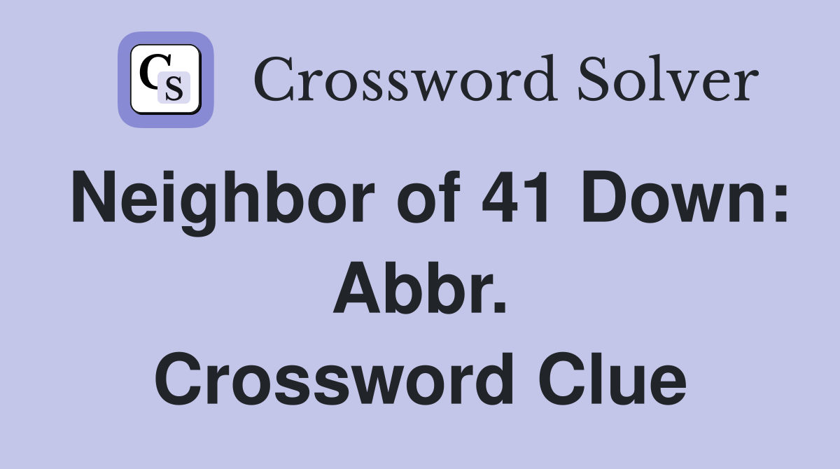 Neighbor of 41 Down: Abbr. Crossword Clue
