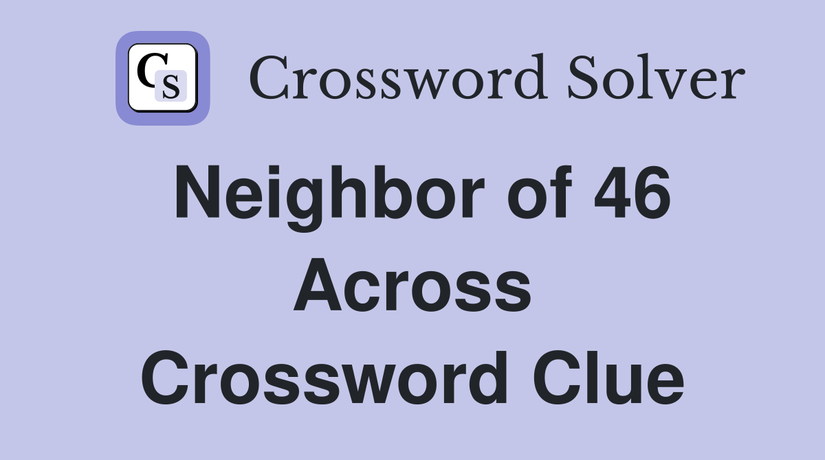 Neighbor of 46 Across Crossword Clue