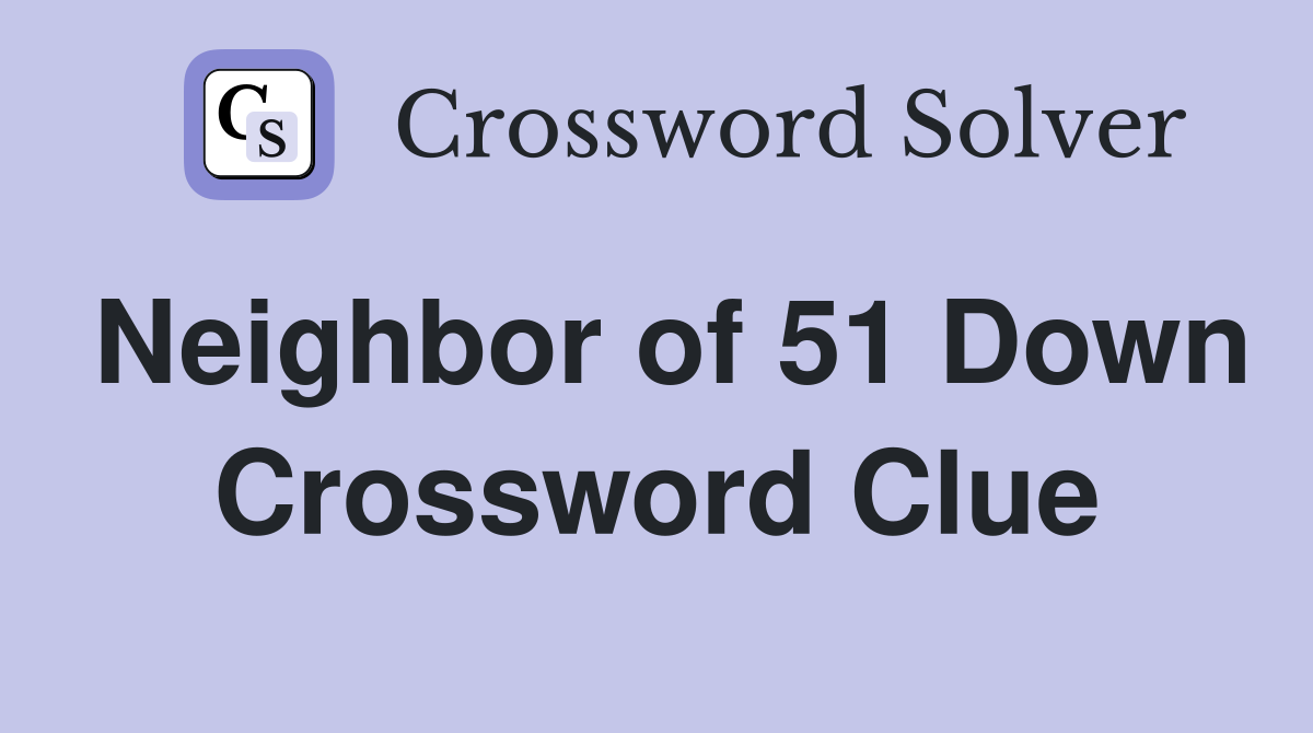 Neighbor of 51 Down Crossword Clue