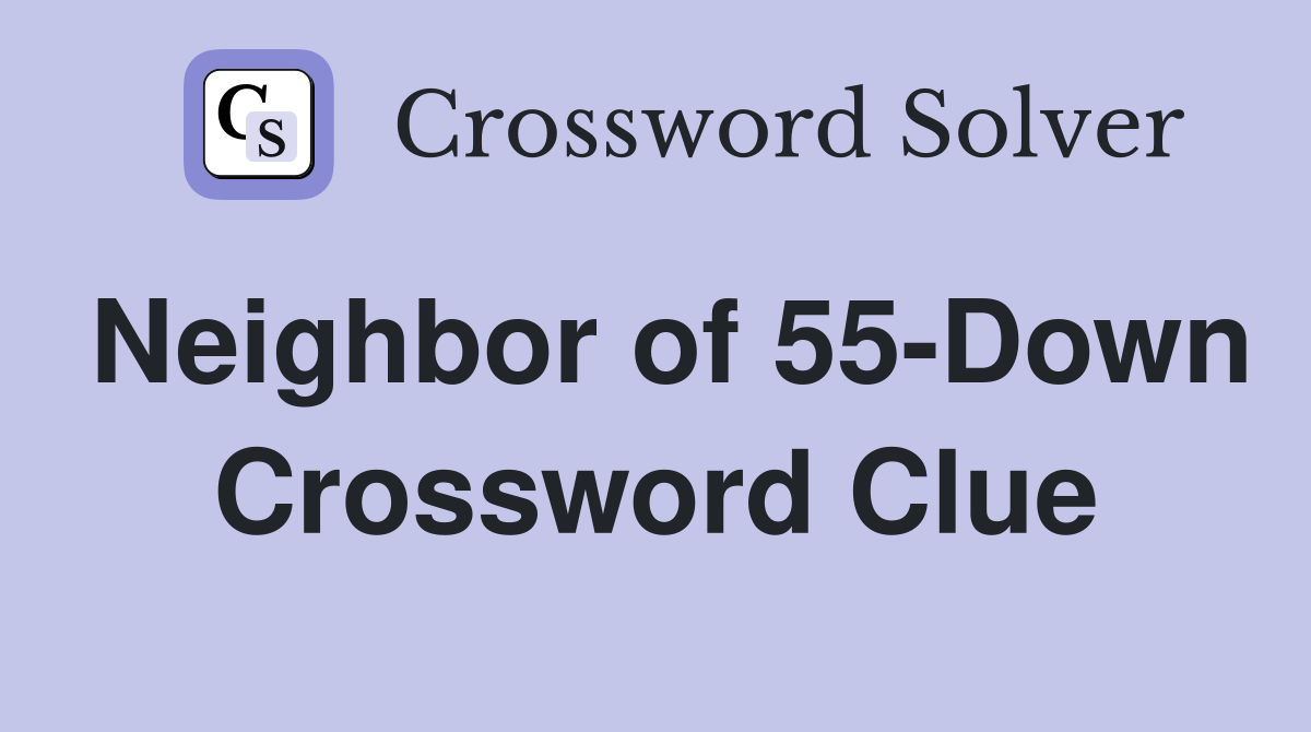 Neighbor of 55-Down Crossword Clue