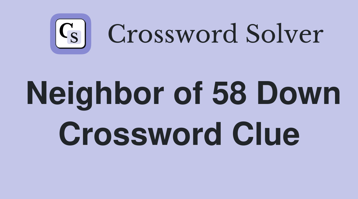 Neighbor of 58 Down Crossword Clue