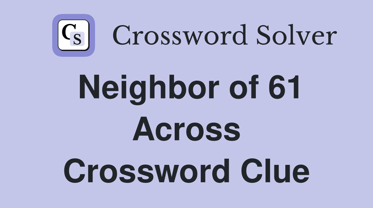 Neighbor of 61 Across Crossword Clue