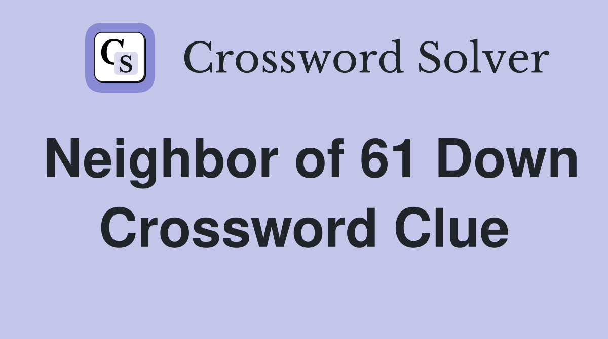 Neighbor of 61 Down Crossword Clue