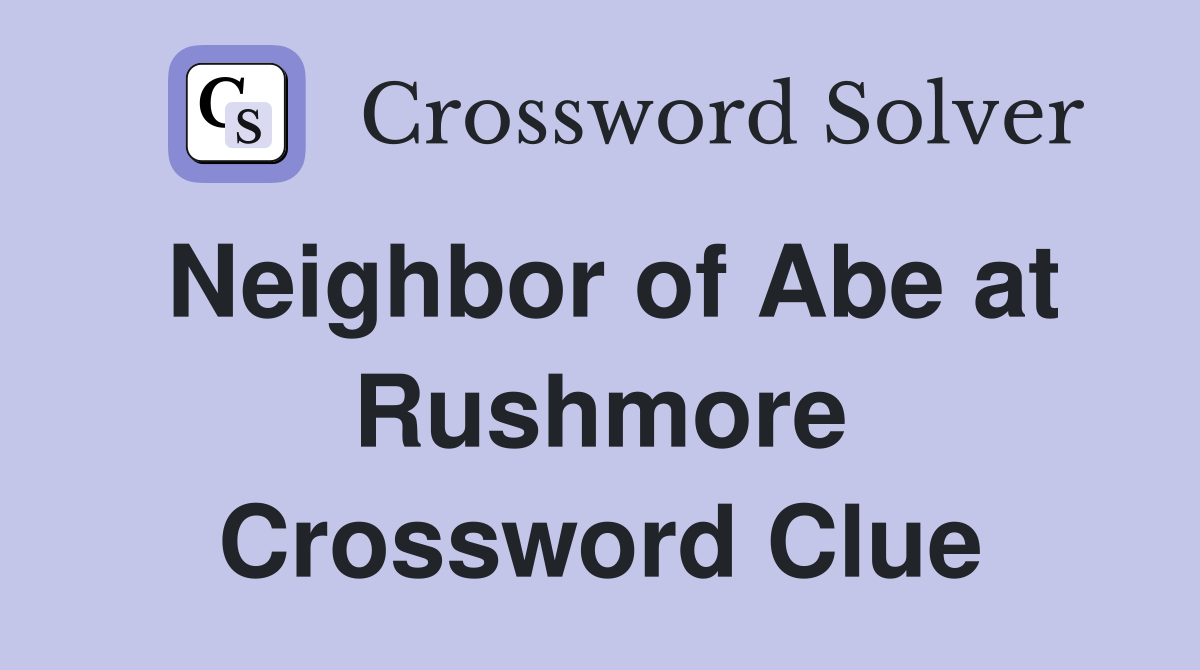 Neighbor of Abe at Rushmore Crossword Clue