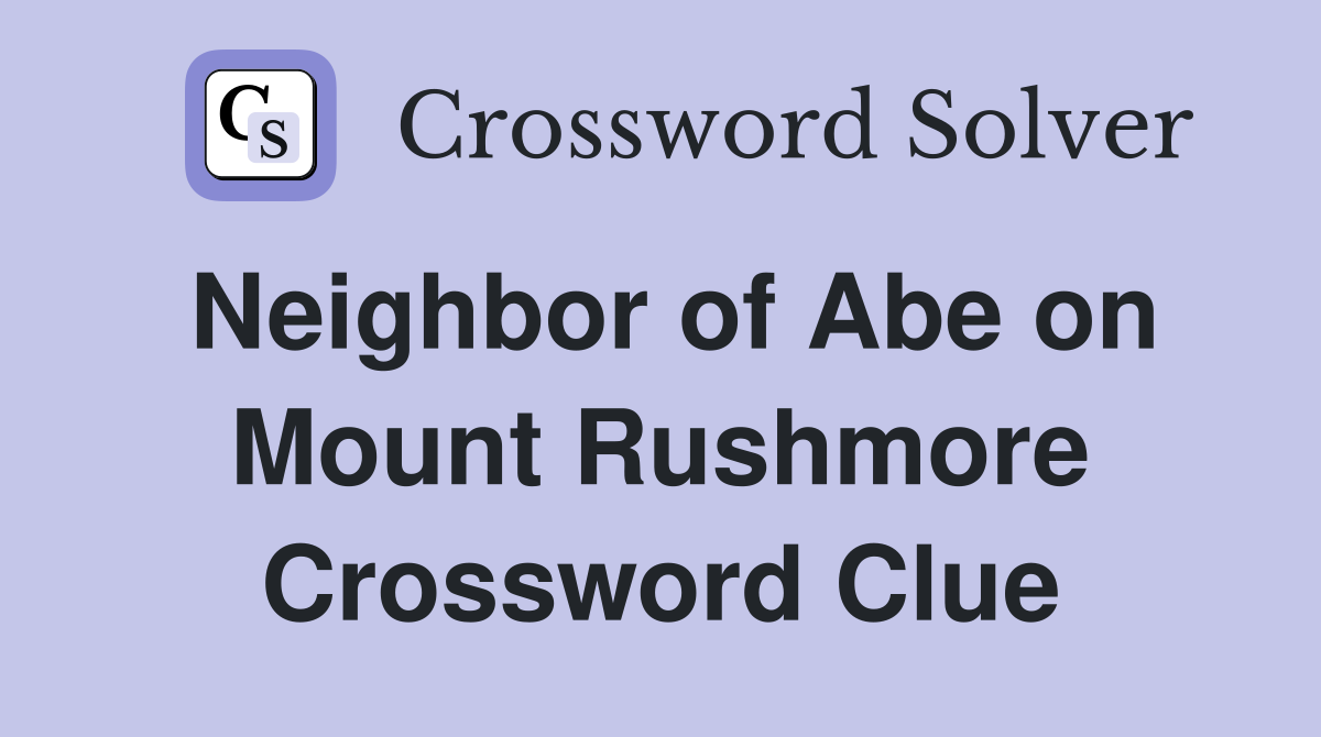 Neighbor of Abe on Mount Rushmore Crossword Clue