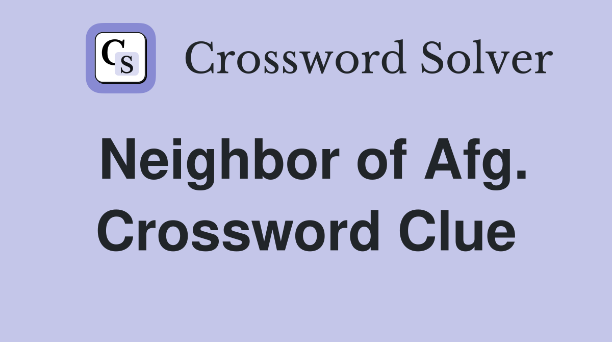 Neighbor of Afg. Crossword Clue