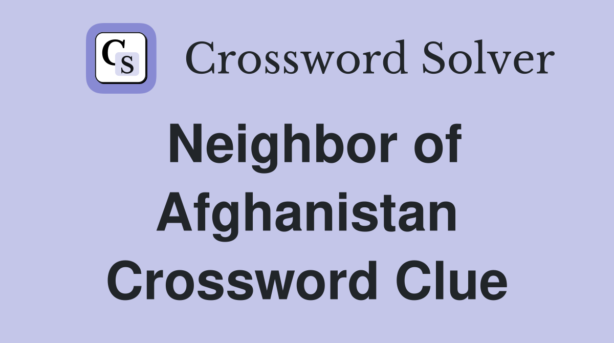 Neighbor of Afghanistan Crossword Clue