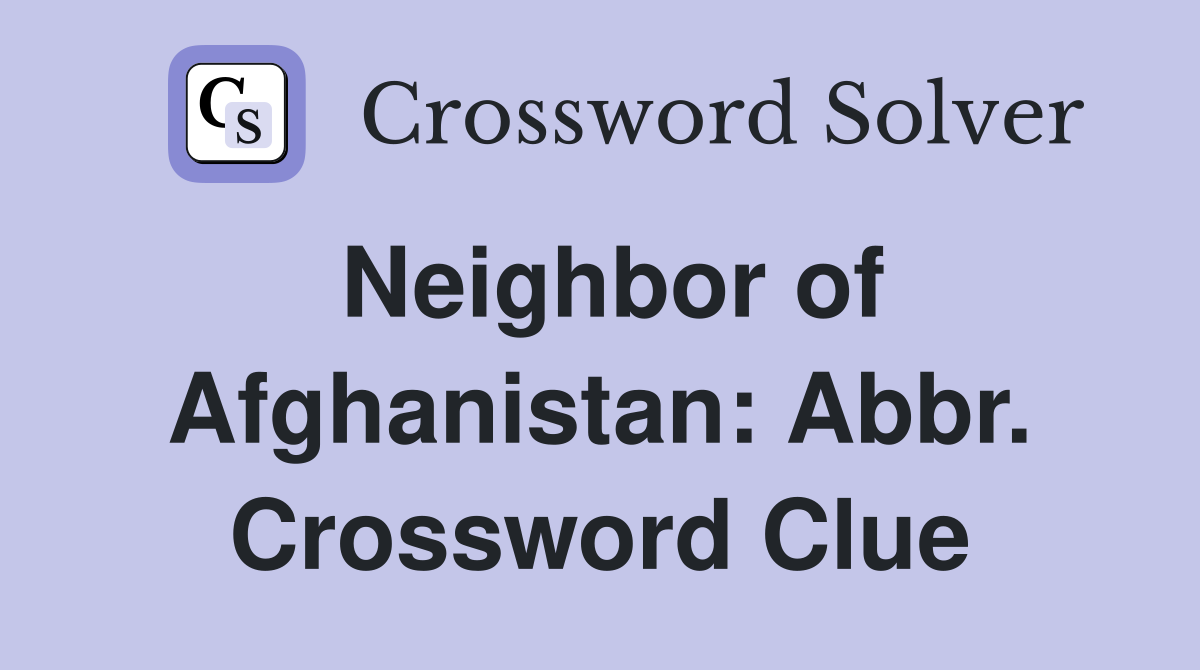Neighbor of Afghanistan: Abbr. Crossword Clue