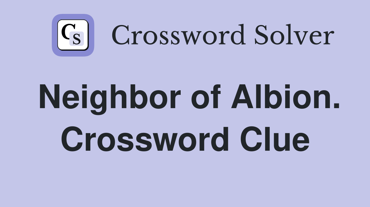 Neighbor of Albion. Crossword Clue