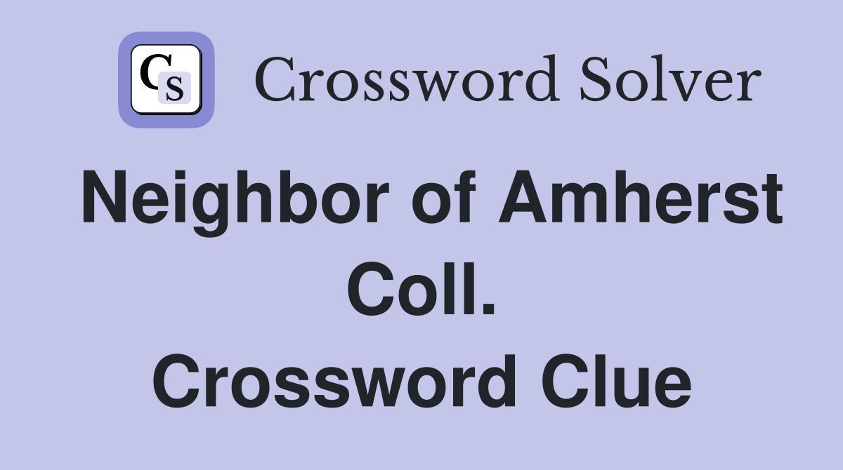 Neighbor of Amherst Coll. Crossword Clue