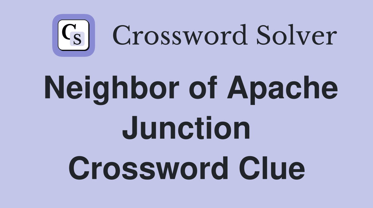 Neighbor of Apache Junction Crossword Clue